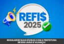 REFIS 2025 – São João d’Aliança precisa de você: Regularize seus débitos.