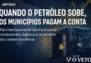 ARTIGO – Quando o petróleo sobe, os municípios também pagam a conta.
