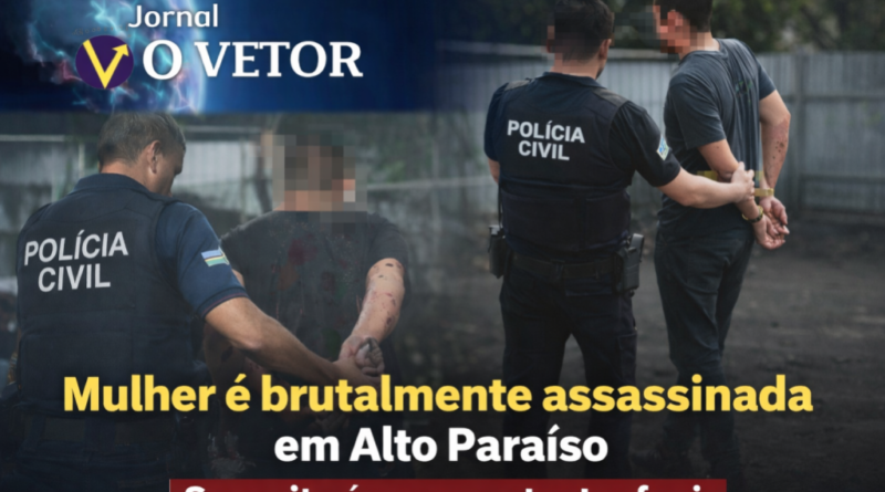 MOTIVO FÚTIL E CRUELDADE — Suspeito de matar mulher com extrema violência é preso pela Polícia Civil de Alto Paraíso de Goiás.
