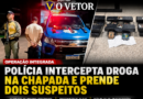 TRÁFICO NA ROTA DA CHAPADA – Forças de segurança interceptam remessa de drogas que abasteceria Alto Paraíso de Goiás e o DF.